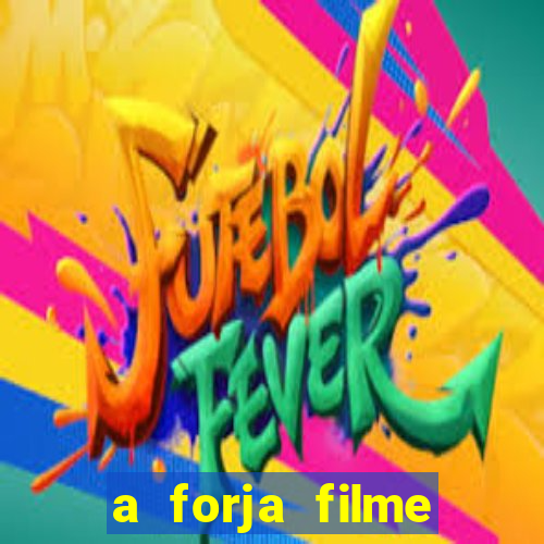 a forja filme completo dublado topflix